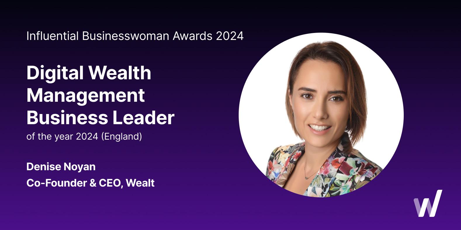 Denise Noyan of Wealt has been awarded the Digital Wealth Management Business Leader of the Year 2024 at the Influential Businesswoman Awards.