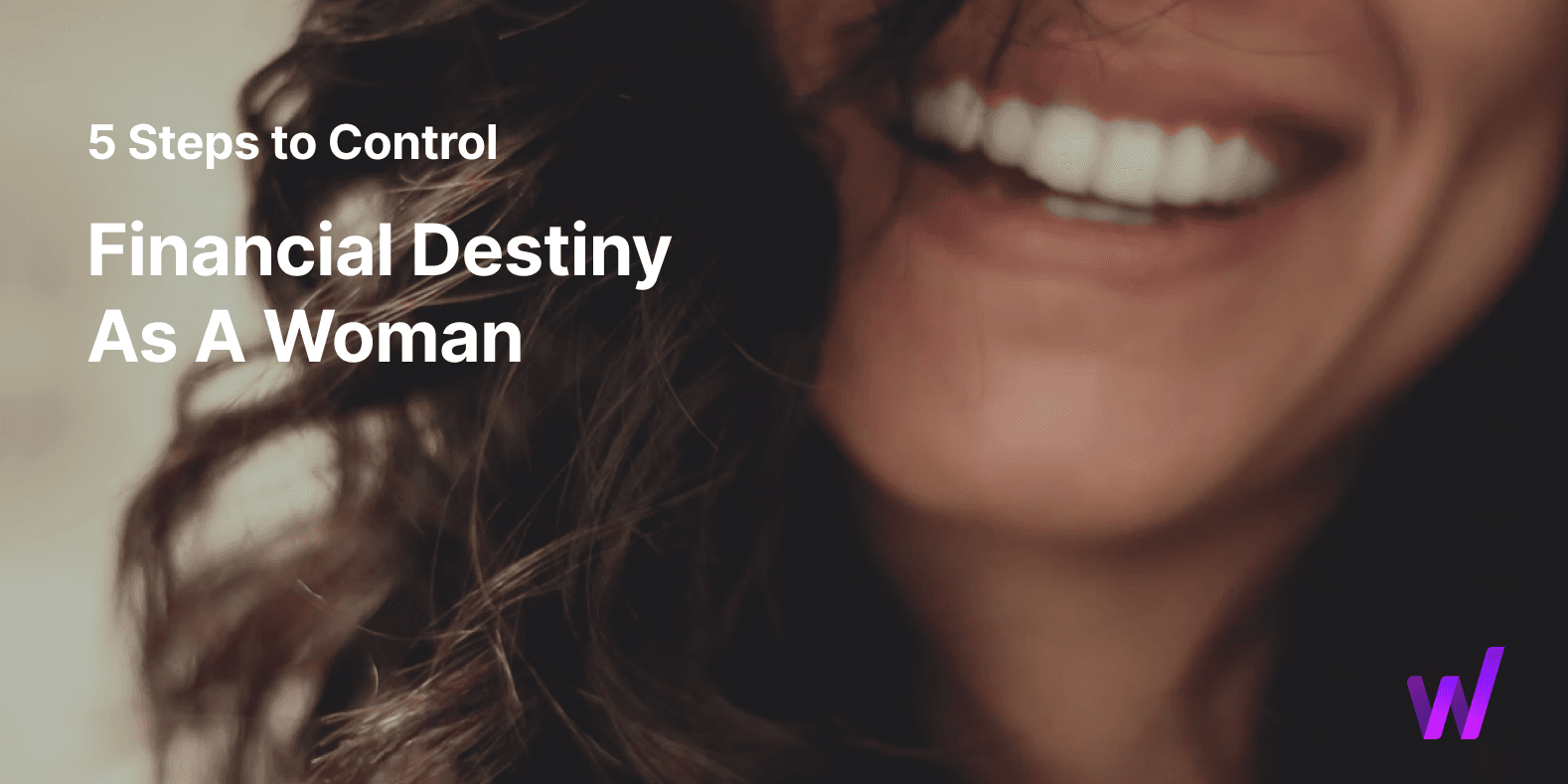 5 Steps To Control Your Financial Destiny As A Woman