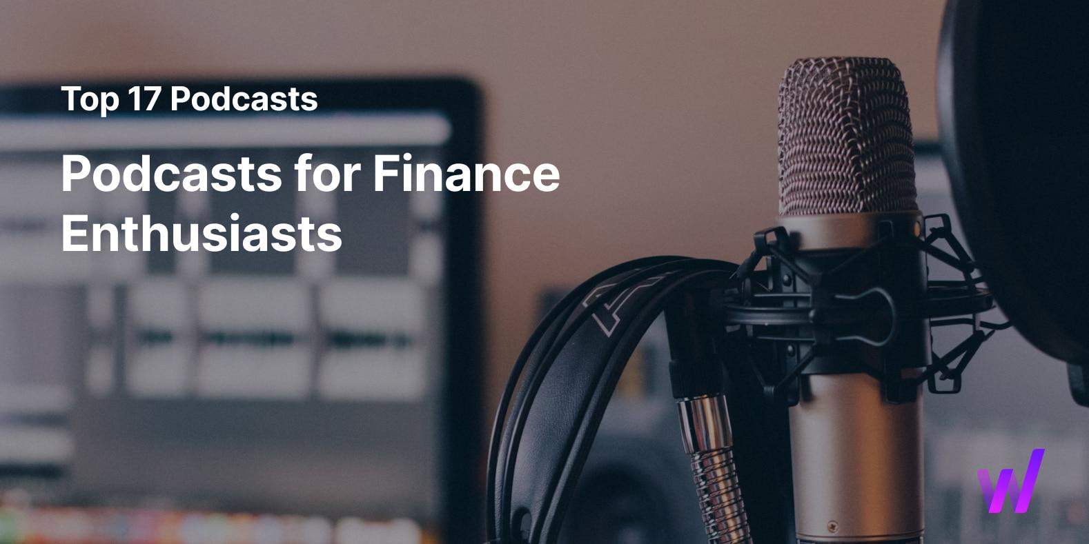 Top 17 Podcasts for Finance Enthusiasts in 2024