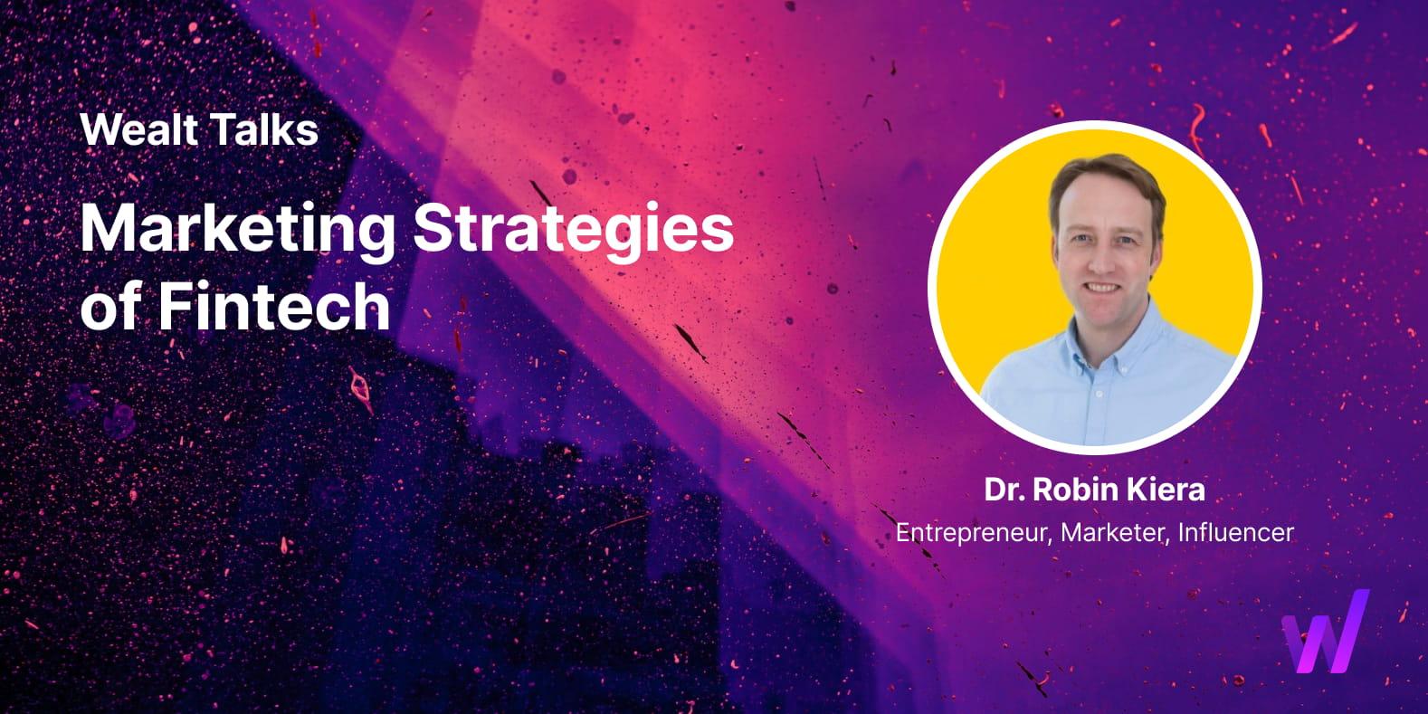 Dr Robin Kiera on the Marketing Strategies of Fintech blog post header on Wealt Talks